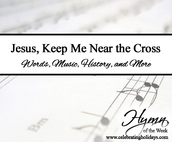 Jesus, Keep Me Near the Cross Jesus, Keep Me Near the Cross