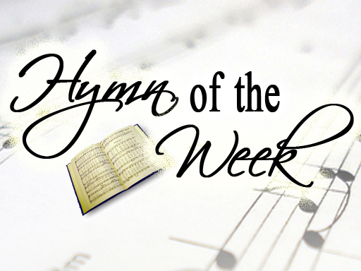 Hymn of the Week Hymn of the Week